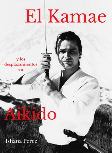 El Kamae y los Desplazamientos en Aikido